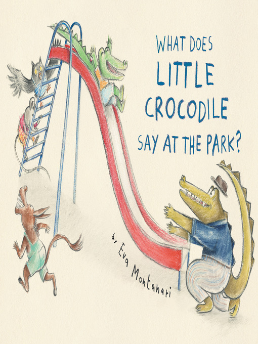Title details for What Does Little Crocodile Say At the Park? by Eva Montanari - Wait list